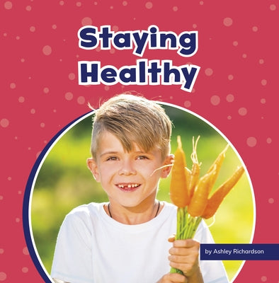 Staying Healthy by Richardson, Ashley