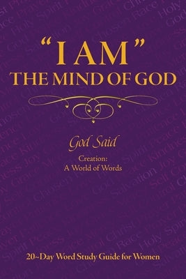 ''I AM'' The Mind of God: Creation: A World of Words: 20 Day Word Study Guide for Women by Group, Lifeaim