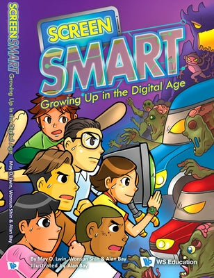 Screen Smart: Growing Up in the Digital Age by Lwin, May O.