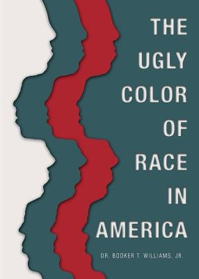 The Ugly Color of Race in America by Williams, Booker T.