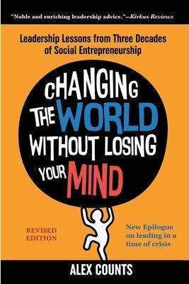 Changing the World Without Losing Your Mind, Revised Edition by Counts, Alex
