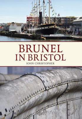 Brunel in Bristol by Christopher, John