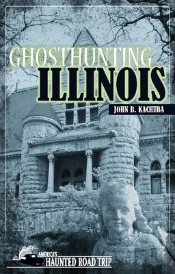Ghosthunting Illinois by Kachuba, John B.