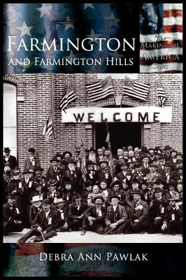 Farmington and Farmington Hills by Pawlak, Debra Ann