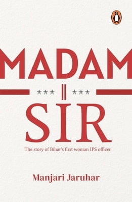 Madam Sir: The Story of Bihar's First Lady Ips Officer by Jaruhar, Manjari