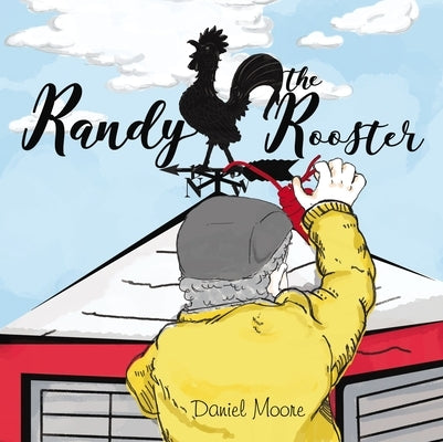 Randy the Rooster by Moore, Daniel