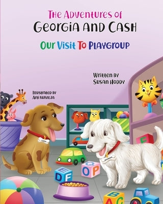 The Adventures Of Georgia and Cash: Our Visit To Playgroup by Hoddy, Susan D.