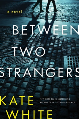 Between Two Strangers: A Novel of Suspense by White, Kate