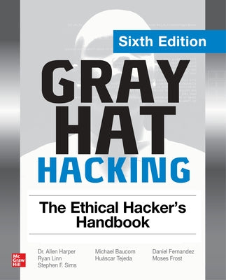 Gray Hat Hacking: The Ethical Hacker's Handbook, Sixth Edition by Baucom, Michael