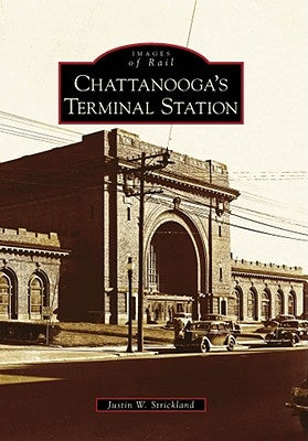 Chattanooga's Terminal Station by Strickland, Justin W.
