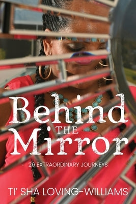 Behind The Mirror by Loving-Williams, Ti'sha