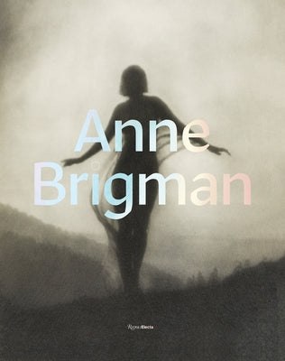 Anne Brigman: A Visionary in Modern Photography by Wolfe, Ann M.