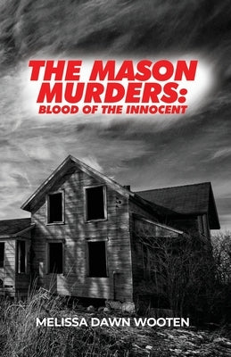 The Mason Murders: Blood of the Innocent by Wooten, Melissa Dawn