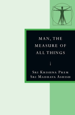 Man, the Measure of All Things: In the Stanzas of Dzyan by Ashish, Sri Madhava