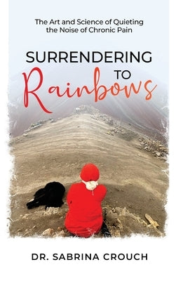 Surrendering to Rainbows by Crouch, Sabrina