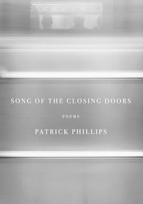 Song of the Closing Doors: Poems by Phillips, Patrick