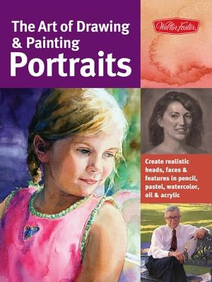 The Art of Drawing & Painting Portraits: Create Realistic Heads, Faces & Features in Pencil, Pastel, Watercolor, Oil & Acrylic by Chambers, Tim