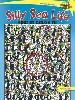 Spark Silly Sea Life Find It! Color It! by Zourelias, Diana