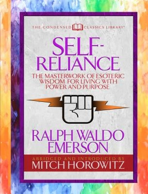 Self-Reliance (Condensed Classics): The Unparalleled Vision of Personal Power from America's Greatest Transcendental Philosopher by Emerson, Ralph Waldo