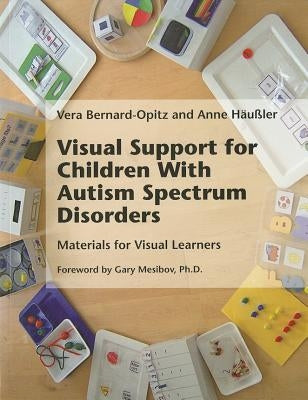 Visual Support for Children with Autism Spectrum Disorders: Materials for Visual Learners by Bernard-Opitz, Vera