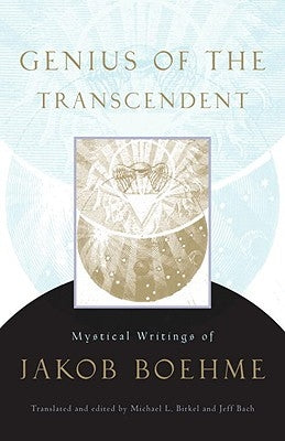 Genius of the Transcendent: Mystical Writings of Jakob Boehme by Boehme, Jakob