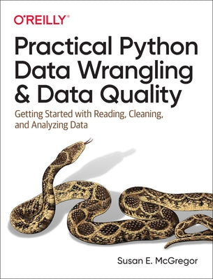 Practical Python Data Wrangling and Data Quality: Getting Started with Reading, Cleaning, and Analyzing Data by McGregor, Susan E.