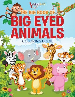 The Big Book of Big Eyed Animals Coloring Book by For Kids, Activibooks