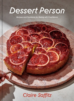 Dessert Person: Recipes and Guidance for Baking with Confidence by Saffitz, Claire
