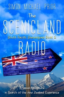 The Scenicland Radio: A Travel Adventure in Search of the New Zealand Experience by Prior, Simon Michael