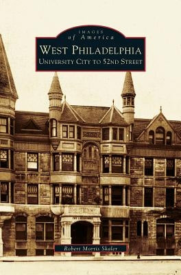 West Philadelphia: University City to 52nd Street by Skaler, Robert Morris