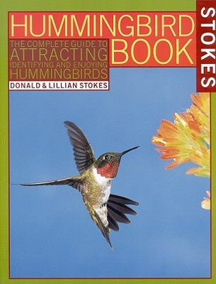 The Hummingbird Book: The Complete Guide to Attracting, Identifying, and Enjoying Hummingbirds by Stokes, Donald
