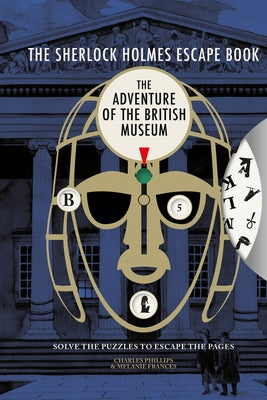 The Sherlock Holmes Escape Book: Adventure of the British Museum, Volume 2 by Phillips, Charles