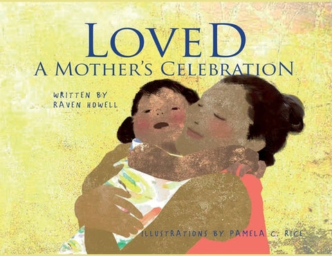 Loved: A Mother's Celebration by Howell, Raven