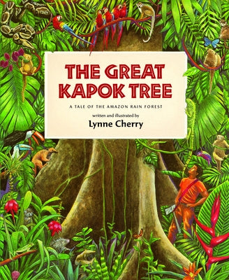 The Great Kapok Tree: A Tale of the Amazon Rain Forest by Cherry, Lynne