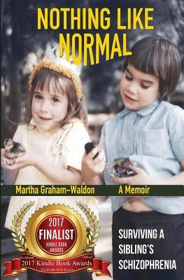 Nothing Like Normal: Surviving A Sibling's Schizophrenia by Graham-Waldon, Martha