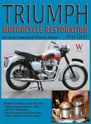 Triumph Motorcycle Restoration: Pre-Unit by Chitwood, Garry