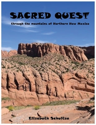Sacred Quest: through the mountains of Northern New Mexico by Schultze, Elizabeth
