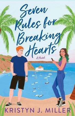 Seven Rules for Breaking Hearts by Miller, Kristyn J.