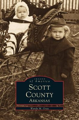 Scott County, Arkansas by Gray, Wanda M.