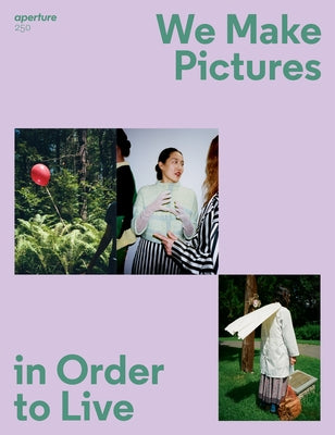 We Make Pictures in Order to Live: Aperture 250 by 