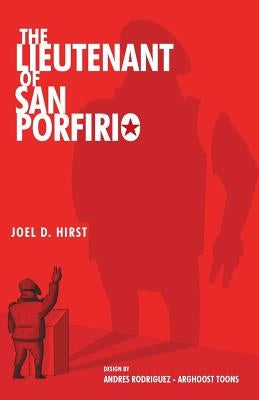 The Lieutenant of San Porfirio by Hirst, Joel D.