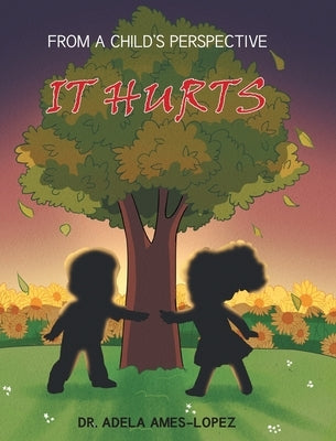 IT HURTS (From a Child's Perspective) by Ames-Lopez, Adela