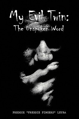 My Evil Twin: : The Unspoken Word by Leyba, Freddie "Freddie Fingers"