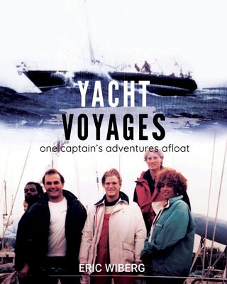 Yacht Voyages: One Captain's Adventures Afloat by Wiberg, Eric