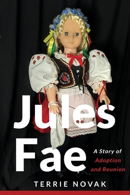Jules Fae: A Story of Adoption and Reunion by Novak, Terrie