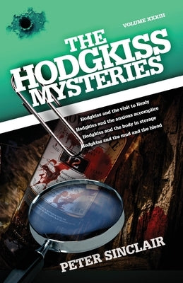 The Hodgkiss Mysteries: Hodgkiss and the visit to Henly and Other Mysteries by Sinclair, Peter