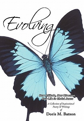 Evolving: New Attitude, New Direction, New Life in Christ Jesus by Batson, Doris M.