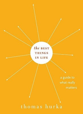 The Best Things in Life: A Guide to What Really Matters by Hurka, Thomas