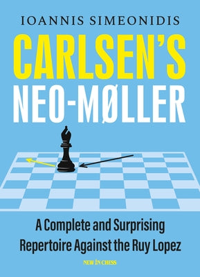 Carlsen's Neo-Møller: A Complete and Surprising Repertoire Against the Ruy Lopez by Simeonidis, Ioannis