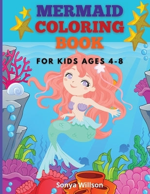 Mermaid Coloring Book: For Kids Ages 4-8 by Willson, Sonya